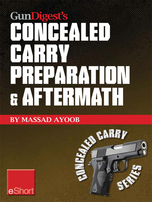 Title details for Gun Digest's Concealed Carry Preparation & Aftermath eShort by Massad Ayoob - Available
